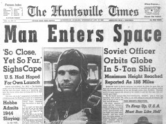 The dramatic impact of Gagarin’s flight is highlighted by the front page of The Huntsville Times. It should have been a time of celebration for all humanity, but political relations between the United States and the Soviet Union were at a low ebb and the immediate reaction was how to respond to this Communist challenge (Credits: The Huntsville Times).